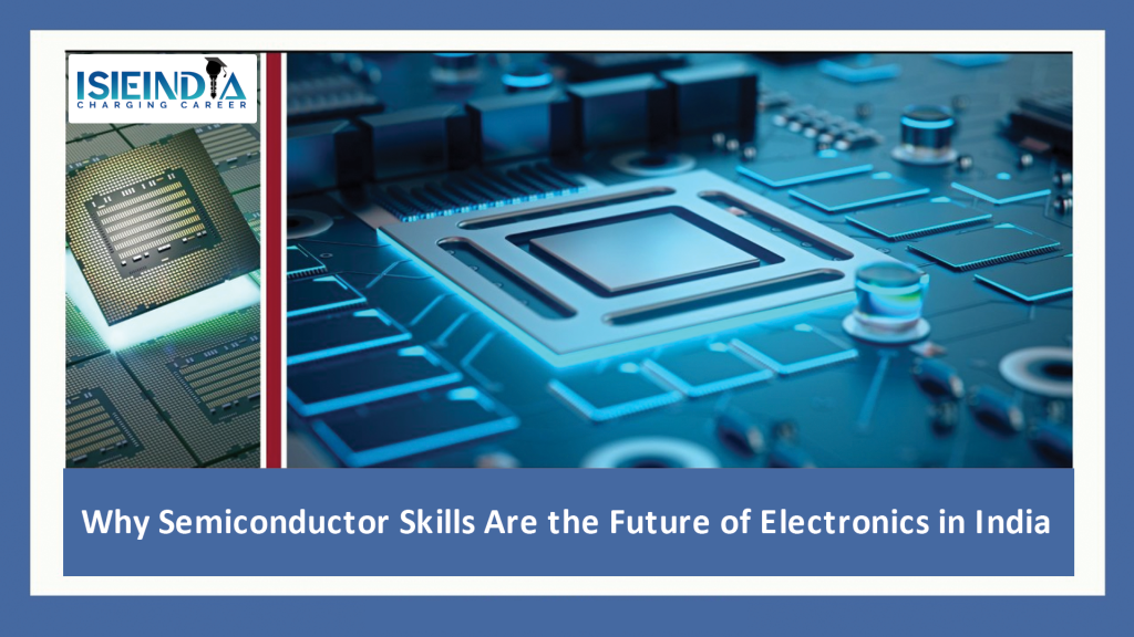 Why Semiconductor Skills Are the Future of Electronics in India